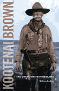 Kootenai Brown: The Unknown Frontiersman - Rodney, William