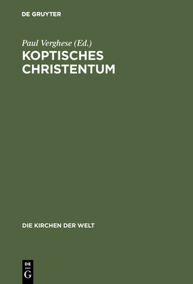 Koptisches Christentum: Die Orthodoxen Kirchen ?gyptens Und ?thiopiens - Verghese, Paul (Editor), and Jonas, Ingrid (Translated by)