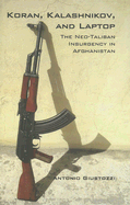 Koran, Kalashnikov, and Laptop: The Neo-Taliban Insurgency in Afghanistan - Giustozzi, Antonio, Professor