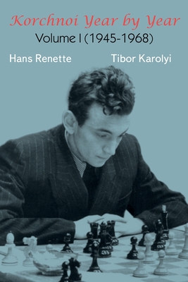 Korchnoi Year by Year: Volume I (1945-1968) - Renette, Hans, and Karolyi, Tibor