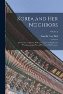 Korea and Her Neighbors: A Narrative of Travel, With an Account of the Recent Vicissitudes and Present Position of the Country; Volume 2