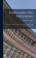 Korea and Her Neighbors: A Narrative of Travel, With an Account of the Vicissitudes and Position of the Country