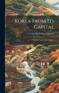 Korea From Its Capital: With A Chapter On Missions