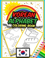 Korean Alphabet Coloring Book: Amazing Coloring Book to Learn Korean Alphabet - Hangul - for Kids