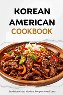 Korean American Cookbook: Traditional and Modern Recipes from Korea