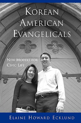 Korean American Evangelicals New Models for Civic Life - Ecklund, Elaine Howard, Professor