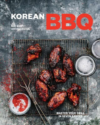 Korean BBQ: Master Your Grill in Seven Sauces [A Cookbook] - Kim, Bill, and Ram, Chandra