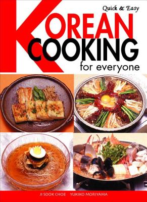 Korean Cooking for Everyone - Choe, Ji Sook, and Moriyama, Yukiko