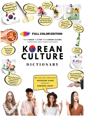 Korean Culture Dictionary - From Kimchi To K-Pop and K-Drama Clichs. Everything About Korea Explained! - Kang, Woosung, and Leary, Edward (Editor)