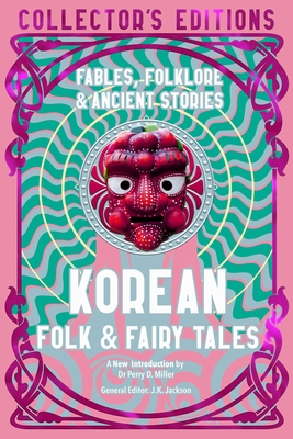 Korean Folk & Fairy Tales: Fables, Folklore & Ancient Stories - Miller, Perry, Dr. (Introduction by), and Jackson, J.K. (General editor)