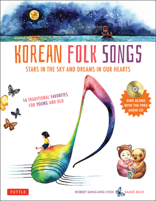 Korean Folk Songs: Stars in the Sky and Dreams in Our Hearts [14 Sing Along Songs with Audio Recordings Included] - Choi, Robert