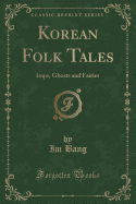 Korean Folk Tales: Imps, Ghosts and Fairies (Classic Reprint)