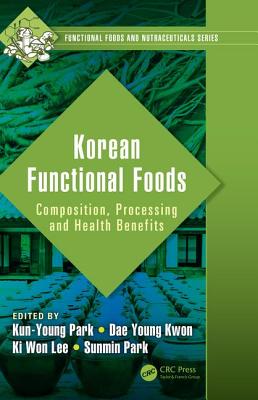 Korean Functional Foods: Composition, Processing and Health Benefits - Park, Kun-Young (Editor), and Kwon, Dae Young (Editor), and Lee, Ki Won (Editor)