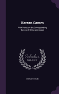 Korean Games: With Notes on the Corresponding Games of China and Japan