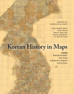 Korean History in Maps: From Prehistory to the Twenty-First Century