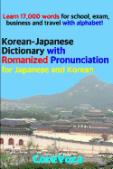 Korean-Japanese Dictionary with Romanized Pronunciation for Japanese and Korean: Learn 17,000 Words for School, Exam, Business and Travel with Alphabet!