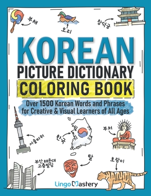 Korean Picture Dictionary Coloring Book: Over 1500 Korean Words and Phrases for Creative & Visual Learners of All Ages - Lingo Mastery