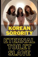 Korean Sorority: Eternal Toilet Slave