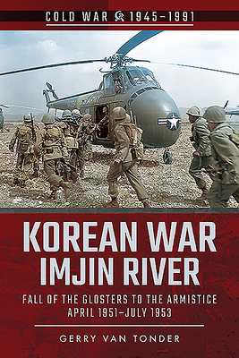 Korean War - Imjin River: Fall of the Glosters to the Armistice, April 1951-July 1953 - Van Tonder, Gerry