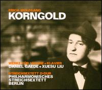 Korngold: Werke fr Violine & Klavier; Streichsextett - Daniel Gaede (violin); Philharmonisches Streichsextett; Xuesu Liu (piano)
