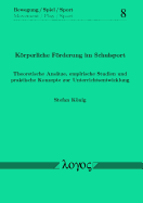 Korperliche Forderung Im Schulsport. Theoretische Ansatze, Empirische Studien Und Praktische Konzepte Zur Unterrichtsentwicklung