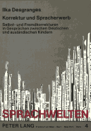 Korrektur Und Spracherwerb: Selbst- Und Fremdkorrekturen in Gespraechen Zwischen Deutschen Und Auslaendischen Kindern