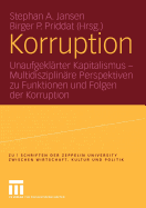 Korruption: Unaufgeklarter Kapitalismus -- Multidisziplinare Perspektiven Zu Funktionen Und Folgen Der Korruption