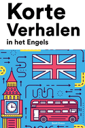 Korte Verhalen in het Engels: Korte verhalen in Engels voor beginners en gevorderden