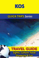 Kos Travel Guide (Quick Trips Series): Sights, Culture, Food, Shopping & Fun