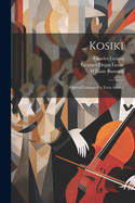 .. Kosiki: Opera-Comique En Trois Actes...