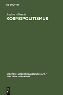 Kosmopolitismus: Weltburgerdiskurse in Literatur, Philosophie Und Publizistik Um 1800