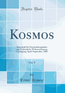 Kosmos, Vol. 9: Zeitschrift Fur Entwickelungslehre Und Einheitliche Weltanschauung; V Jahrgang; April-September, 1881 (Classic Reprint)