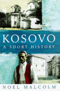 Kosovo: A Short History - Malcolm, Noel