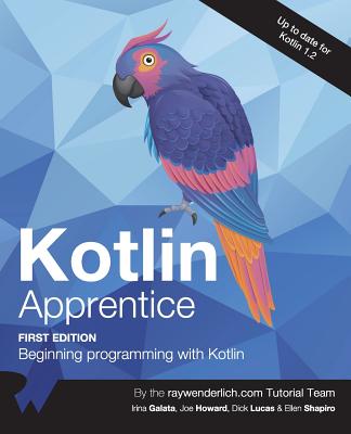 Kotlin Apprentice: Beginning Programming with Kotlin - Galata, Irina, and Howard, Joe, and Lucas, Dick