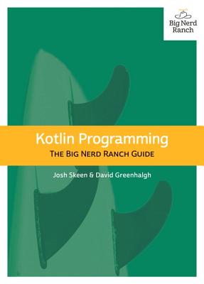 Kotlin Programming: The Big Nerd Ranch Guide - Skeen, Josh, and Greenhalgh, David