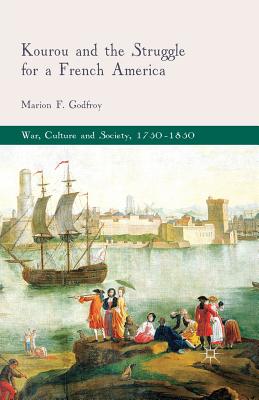 Kourou and the Struggle for a French America - Godfroy, M