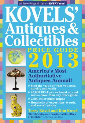 Kovels' Antiques and Collectibles Price Guide 2013 - Kovel, Kim