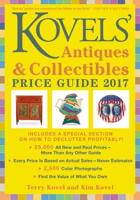 Kovels' Antiques and Collectibles Price Guide 2017 - Kovel, Terry, and Kovel, Kim