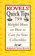 Kovels' Quick Tips: 799 Helpful Hints on How to Care for Your Collectibles - Kovel, Ralph M, and Kovel, Terry H