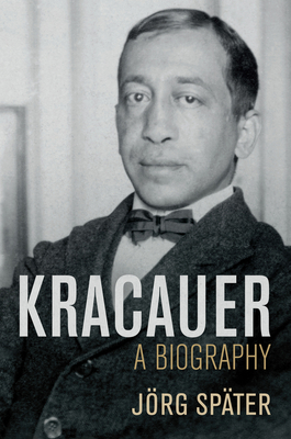 Kracauer: A Biography - Spter, Jrg, and Steuer, Daniel (Translated by)