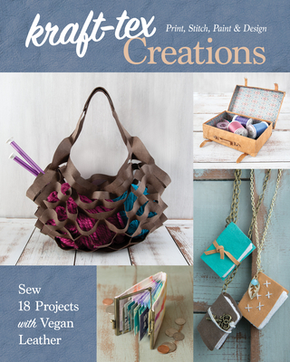 Kraft-Tex Creations: Sew 18 Projects with Vegan Leather; Print, Stitch, Paint & Design - Conner, Lindsay