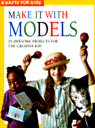 Krafts for Kids: Make It with Models