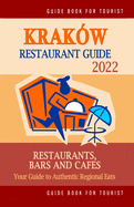 Krak?w Restaurant Guide 2022: Your Guide to Authentic Regional Eats in Krak?w, Poland (Restaurant Guide 2022)
