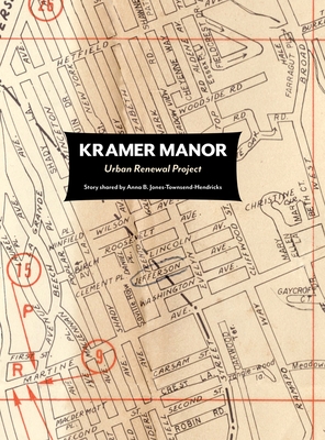 Kramer Manor Urban Renewal Project-Story shared by Anna B. Jones-Townsend-Hendricks - Townsend, Pamila (Compiled by), and Jones-Townsend-Hendricks, Anna B (Commentaries by), and Rock Hill Sc, Alphagraphics...