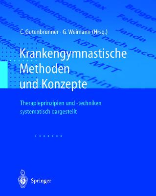 Krankengymnastische Methoden Und Konzepte: Therapieprinzipien Und -Techniken Systematisch Dargestellt - Gutenbrunner, Christoph (Editor), and Jochheim, K a (Preface by), and Weimann, Georg (Editor)