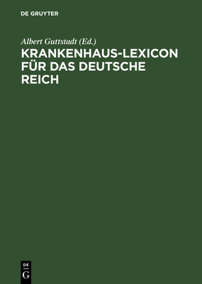 Krankenhaus-Lexicon fr das Deutsche Reich - Guttstadt, Albert (Editor)