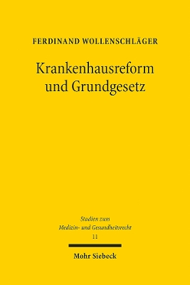 Krankenhausreform und Grundgesetz: Kompetentielle und grundrechtliche Determinanten einer Reform von Krankenhausplanung und Krankenhausverg?tung - Wollenschl?ger, Ferdinand