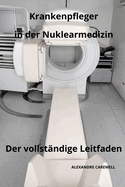 Krankenpfleger in der Nuklearmedizin Der vollstndige Leitfaden