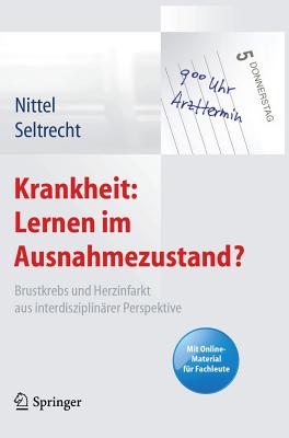 Krankheit: Lernen Im Ausnahmezustand?: Brustkrebs Und Herzinfarkt Aus Interdisziplinarer Perspektive. Mit Online-Material Fur Fachleute - Nittel, Dieter (Editor), and Seltrecht, Astrid (Editor)