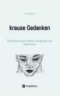 krause Gedanken: Eine Sammlung aus Worten, Satzgefgen und Leerzeichen.